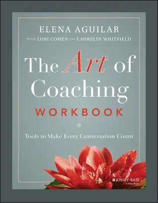 Le manuel de l'art du coaching : Des outils pour que chaque conversation compte - The Art of Coaching Workbook: Tools to Make Every Conversation Count