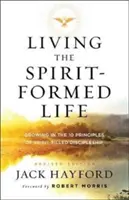 Vivre la vie façonnée par l'Esprit : Grandir dans les 10 principes du discipulat rempli d'esprit - Living the Spirit-Formed Life: Growing in the 10 Principles of Spirit-Filled Discipleship