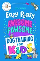 Easy Peasy Awesome Pawsome - Le dressage des chiens pour les enfants ; ('Facile à suivre et très amusant!' Kate Silverton) - Easy Peasy Awesome Pawsome - Dog Training for Kids; ('Easy to follow and great fun!' Kate Silverton)