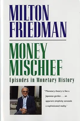 Les méfaits de l'argent : Épisodes de l'histoire monétaire - Money Mischief: Episodes in Monetary History