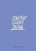 Guide des startups au Japon : Volume 1 - Startup Guide Japan: Volume 1