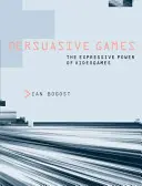 Les jeux persuasifs : Le pouvoir expressif des jeux vidéo - Persuasive Games: The Expressive Power of Videogames