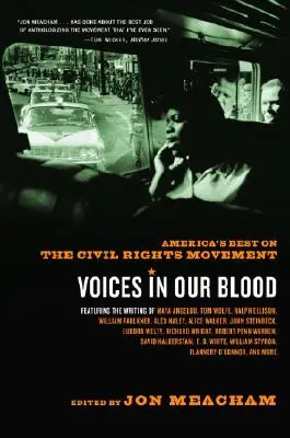 Des voix dans notre sang : Le meilleur de l'Amérique sur le mouvement des droits civiques - Voices in Our Blood: America's Best on the Civil Rights Movement