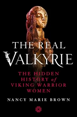 La vraie Valkyrie : l'histoire cachée des femmes guerrières vikings - The Real Valkyrie: The Hidden History of Viking Warrior Women