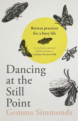 Danser au point mort : Pratiques de retraite pour une vie active - Dancing at the Still Point: Retreat Practices for a Busy Life