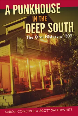 Une punkhouse dans le Sud profond : L'histoire orale de 309 - A Punkhouse in the Deep South: The Oral History of 309
