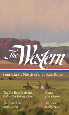 Le Western : Quatre romans classiques des années 1940 et 1950 (Loa #331) : The Ox-Bow Incident / Shane / The Searchers / Warlock - The Western: Four Classic Novels of the 1940s & 50s (Loa #331): The Ox-Bow Incident / Shane / The Searchers / Warlock