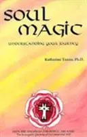 La magie de l'âme - Comprendre votre voyage - Soul Magic - Understanding Your Journey