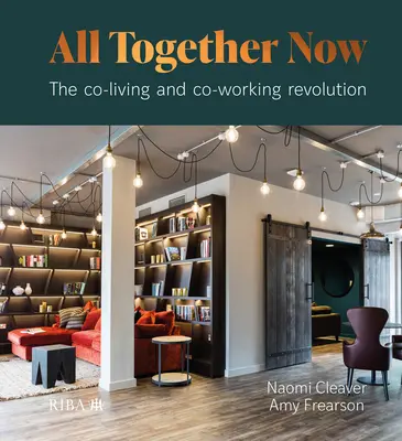 All Together Now : La révolution du co-vivant et du co-travailleur - All Together Now: The Co-Living and Co-Working Revolution