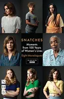 Snatches : Moments de 100 ans de vie de femmes : Huit monologues - Snatches: Moments from 100 Years of Women's Lives: Eight Monologues