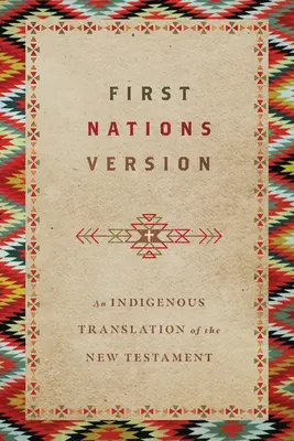 Version des Premières Nations : Une traduction indigène du Nouveau Testament - First Nations Version: An Indigenous Translation of the New Testament