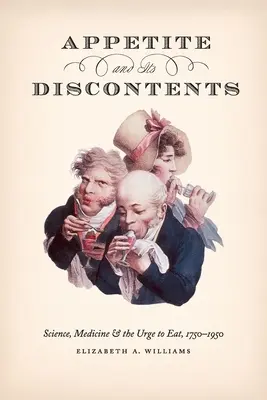 L'appétit et ses mécontentements : La science, la médecine et l'envie de manger, 1750-1950 - Appetite and Its Discontents: Science, Medicine, and the Urge to Eat, 1750-1950