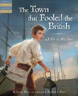 La ville qui a trompé les Britanniques : Une histoire de la guerre de 1812 - The Town That Fooled the British: A War of 1812 Story