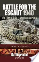 La bataille de l'Escaut 1940 : La campagne de France et des Flandres - Battle for the Escaut 1940: The France and Flanders Campaign