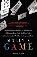 Le jeu de Molly : L'histoire vraie d'une femme de 26 ans à l'origine du jeu de poker clandestin le plus exclusif et le plus riche en enjeux du monde. - Molly's Game: The True Story of the 26-Year-Old Woman Behind the Most Exclusive, High-Stakes Underground Poker Game in the World