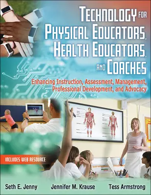 Technologie pour les éducateurs physiques, les éducateurs de santé et les entraîneurs - Améliorer l'enseignement, l'évaluation, la gestion, le développement professionnel et le plaidoyer - Technology for Physical Educators, Health Educators, and Coaches - Enhancing Instruction, Assessment, Management, Professional Development, and Advoc