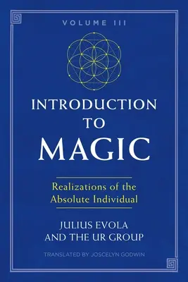 Introduction à la magie, volume III : Réalisations de l'individu absolu - Introduction to Magic, Volume III: Realizations of the Absolute Individual