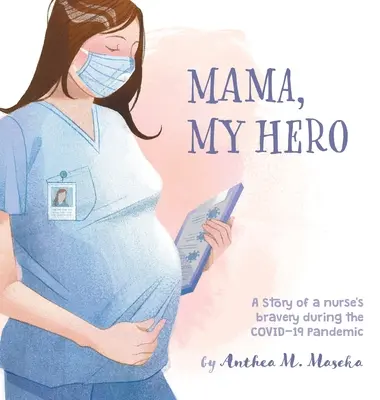 Mama, My Hero : L'histoire de la bravoure d'une infirmière lors de la pandémie de COVID-19 - Mama, My Hero: A Story of a nurse's bravery during the COVID-19 Pandemic