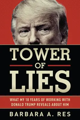 La Tour des mensonges : Ce que mes dix-huit années de travail avec Donald Trump révèlent sur lui - Tower of Lies: What My Eighteen Years of Working with Donald Trump Reveals about Him