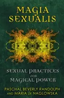 Magia Sexualis : Pratiques sexuelles pour le pouvoir magique - Magia Sexualis: Sexual Practices for Magical Power