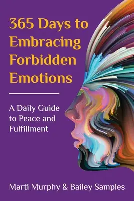 365 jours pour embrasser les émotions interdites : Un guide quotidien pour la paix et l'épanouissement - 365 Days to Embracing Forbidden Emotions: A Daily Guide to Peace and Fulfillment