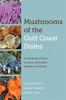 Mushrooms of the Gulf Coast States : Guide de terrain pour le Texas, la Louisiane, le Mississippi, l'Alabama et la Floride - Mushrooms of the Gulf Coast States: A Field Guide to Texas, Louisiana, Mississippi, Alabama, and Florida