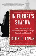 Dans l'ombre de l'Europe : Deux guerres froides et un voyage de trente ans à travers la Roumanie et au-delà - In Europe's Shadow: Two Cold Wars and a Thirty-Year Journey Through Romania and Beyond