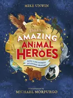 Tales of Amazing Animal Heroes - Avec une introduction de Michael Morpurgo - Tales of Amazing Animal Heroes - With an introduction from Michael Morpurgo