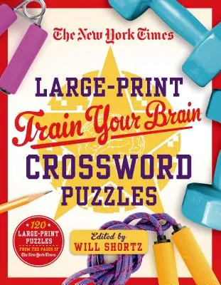 The New York Times Large-Print Train Your Brain Crossword Puzzles : 120 puzzles en grand format tirés des pages du New York Times - The New York Times Large-Print Train Your Brain Crossword Puzzles: 120 Large-Print Puzzles from the Pages of the New York Times