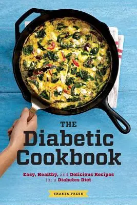Livre de cuisine pour diabétiques : Recettes faciles, saines et délicieuses pour un régime diabétique - Diabetic Cookbook: Easy, Healthy, and Delicious Recipes for a Diabetes Diet