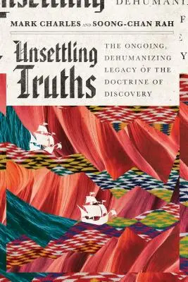 Des vérités dérangeantes : L'héritage permanent et déshumanisant de la doctrine de la découverte - Unsettling Truths: The Ongoing, Dehumanizing Legacy of the Doctrine of Discovery