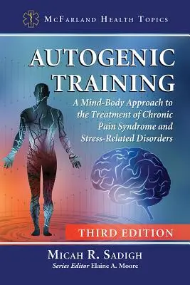 Le training autogène : Une approche corps-esprit pour le traitement du syndrome douloureux chronique et des troubles liés au stress, 3D Ed. - Autogenic Training: A Mind-Body Approach to the Treatment of Chronic Pain Syndrome and Stress-Related Disorders, 3D Ed.