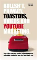 Foutaises, vie privée, grille-pain, vidéos et marketing sur YouTube - Bullsh*T, Privacy, Toasters, Videos And YouTube Marketing