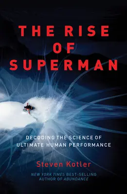 L'ascension de Superman : décoder la science de la performance humaine ultime - The Rise of Superman: Decoding the Science of Ultimate Human Performance