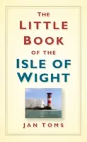 Le petit livre de l'île de Wight - The Little Book of the Isle of Wight