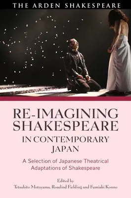 Réimaginer Shakespeare dans le Japon contemporain : Une sélection d'adaptations théâtrales japonaises de Shakespeare - Re-imagining Shakespeare in Contemporary Japan: A Selection of Japanese Theatrical Adaptations of Shakespeare