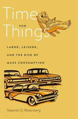 Le temps des choses : Le travail, les loisirs et l'essor de la consommation de masse - Time for Things: Labor, Leisure, and the Rise of Mass Consumption