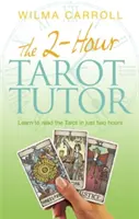 2-Hour Tarot Tutor - Apprendre à lire le Tarot en seulement deux heures - 2-Hour Tarot Tutor - Learn to read the Tarot in just two hours