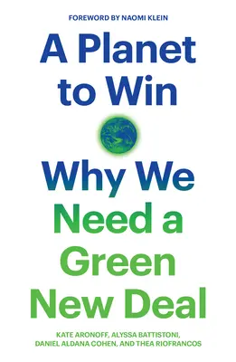 Une planète à gagner : Pourquoi nous avons besoin d'un New Deal vert - A Planet to Win: Why We Need a Green New Deal