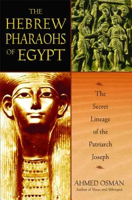 Les pharaons hébreux d'Égypte : La lignée secrète du patriarche Joseph - The Hebrew Pharaohs of Egypt: The Secret Lineage of the Patriarch Joseph