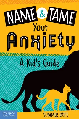 Nomme et apprivoise ton anxiété : Guide de l'enfant - Name and Tame Your Anxiety: A Kid's Guide