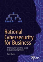 La cybersécurité rationnelle pour les entreprises : Le guide des leaders de la sécurité pour l'alignement sur l'entreprise - Rational Cybersecurity for Business: The Security Leaders' Guide to Business Alignment