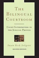 La salle d'audience bilingue : Les interprètes judiciaires dans le processus judiciaire, deuxième édition - The Bilingual Courtroom: Court Interpreters in the Judicial Process, Second Edition