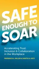 Assez sûr pour s'élever : Accélérer la confiance, l'inclusion et la collaboration sur le lieu de travail - Safe Enough to Soar: Accelerating Trust, Inclusion & Collaboration in the Workplace