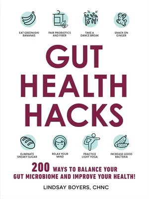 Les secrets de la santé intestinale : 200 façons d'équilibrer votre microbiome intestinal et d'améliorer votre santé ! - Gut Health Hacks: 200 Ways to Balance Your Gut Microbiome and Improve Your Health!