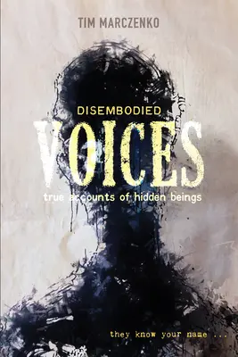 Les voix désincarnées : Histoires vraies d'êtres cachés - Disembodied Voices: True Accounts of Hidden Beings