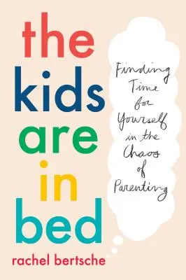 Les enfants sont au lit : Trouver du temps pour soi dans le chaos de la parentalité - The Kids Are in Bed: Finding Time for Yourself in the Chaos of Parenting