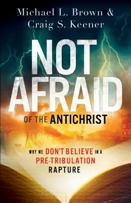 Ne pas avoir peur de l'Antéchrist : Pourquoi nous ne croyons pas à l'enlèvement avant tribulation - Not Afraid of the Antichrist: Why We Don't Believe in a Pre-Tribulation Rapture