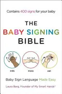 La Bible de la langue des signes pour bébés : La langue des signes pour bébés en toute simplicité - The Baby Signing Bible: Baby Sign Language Made Easy