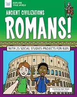 Civilisations anciennes : Les Romains ! Avec 25 projets d'études sociales pour les enfants - Ancient Civilizations: Romans!: With 25 Social Studies Projects for Kids